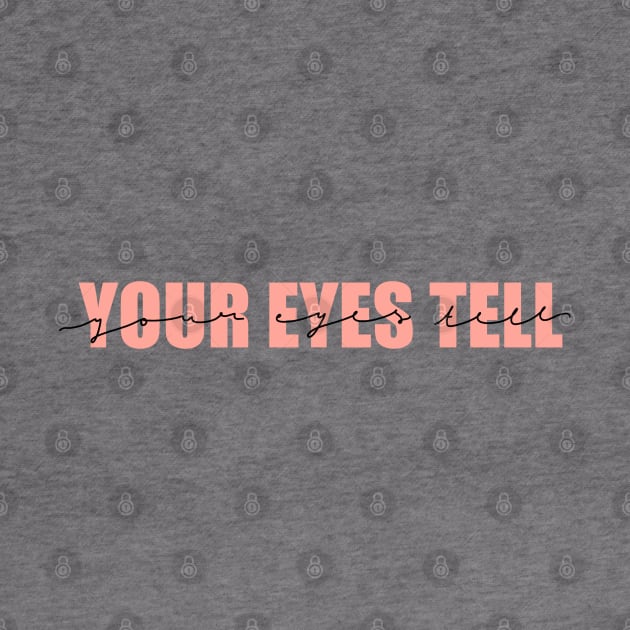 Your Eyes Tell by aextheticxtrash